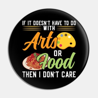 If It Doesn't Have To Do With Arts Or Food Pin