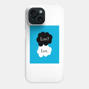 Low? Low. Phone Case