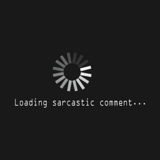 Loading sarcastic comment T-Shirt