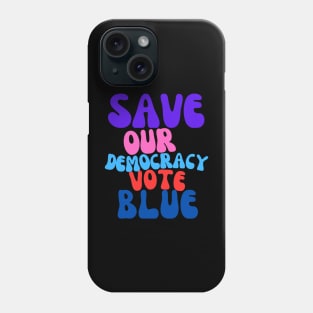 Funky Save Our Democracy... Vote Blue Phone Case