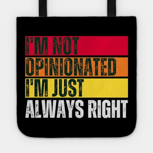 I'm Not Opinionated I'm Just Always Right Tote