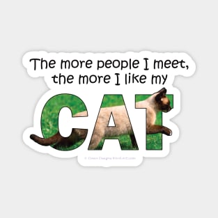 The more people I meet the more I like my cat - Siamese cat oil painting word art Magnet