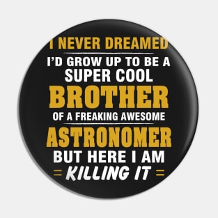 ASTRONOMER Brother  – Cool Brother Of Freaking Awesome ASTRONOMER Pin