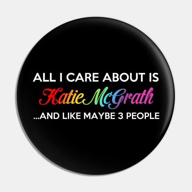 I Only Care About Katie McGrath Pin by brendalee