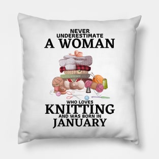 Never Underestimate A Woman Who Loves Knitting And Was Born In January Pillow