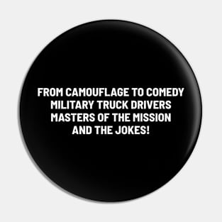 Military Truck Drivers, Masters of the Mission and the Jokes! Pin