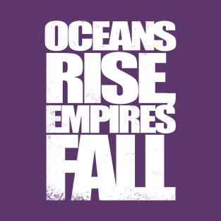 Oceans Rise Empires Fall T-Shirt