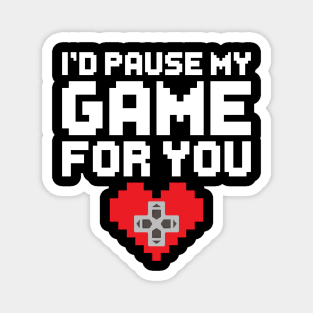 I'd Pause My Game For You, Video Game Gaming Valentines Day Gamer Magnet