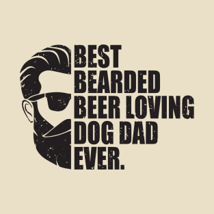 Best Bearded Beer Loving Dog Dad Ever T-Shirt