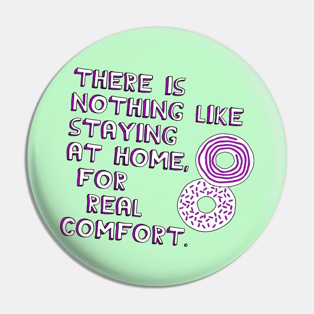 There Is Nothing Like Staying at Home, For Real Comfort Pin by Xanaduriffic