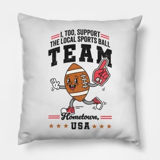 Funny Local Sports Team: Football Design For The Non-Sports Enthusiast Pillow