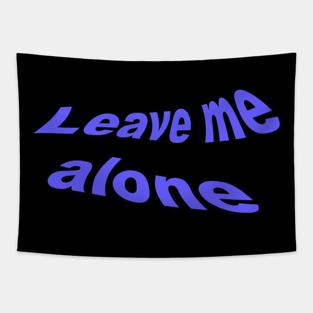 Leave Me Alone Tapestry by KangarooZach41