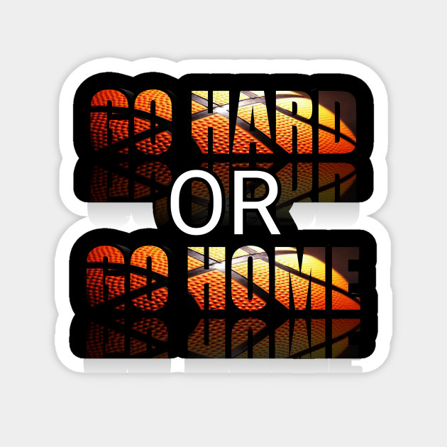 Go Hard Or Go Home Sports Graphic Aau Baller Fans Holiday