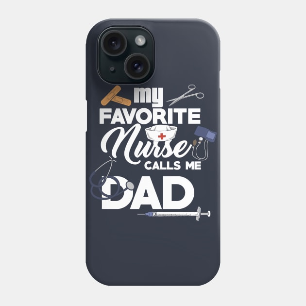 My Favorite Nurse Calls Me Dad Nursing Dad Gift Phone Case by Shirtbubble