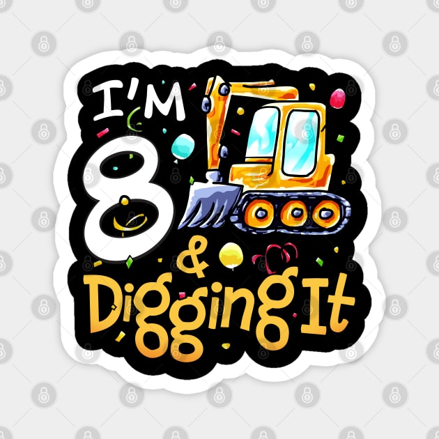 I'm 8 And Digging It Construction Excavator 8th Birthday Magnet by alyssacutter937@gmail.com