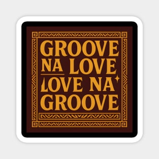 Groove Na Love Slogan Magnet