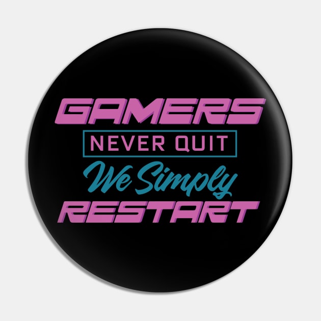 Gamers Never Quit. We Simply Restart. Pin by pako-valor