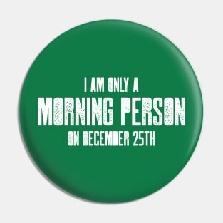 I am only a morning person on December 25 - funny, novelty, Pin