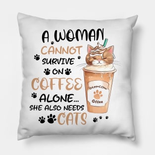 A woman cannot survive on coffee alone she also needs cats Funny Quote Hilarious Sayings Humor Pillow