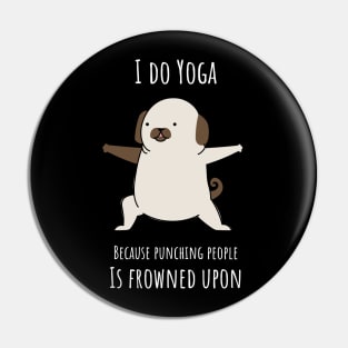 I Do Yoga Because Punching People Is Frowned Upon Pin