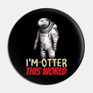 Otter this world, funny otter in spacesuit Pin