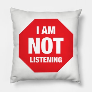 STOP I AM NOT LISTENING Pillow