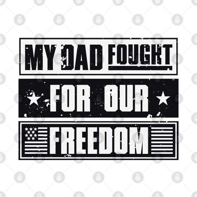 My Dad Fought For Our Freedom - War Veteran by Distant War