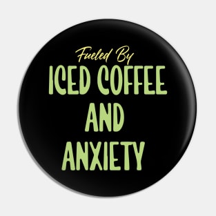 Fueled by Iced Coffee and Anxiety Pin