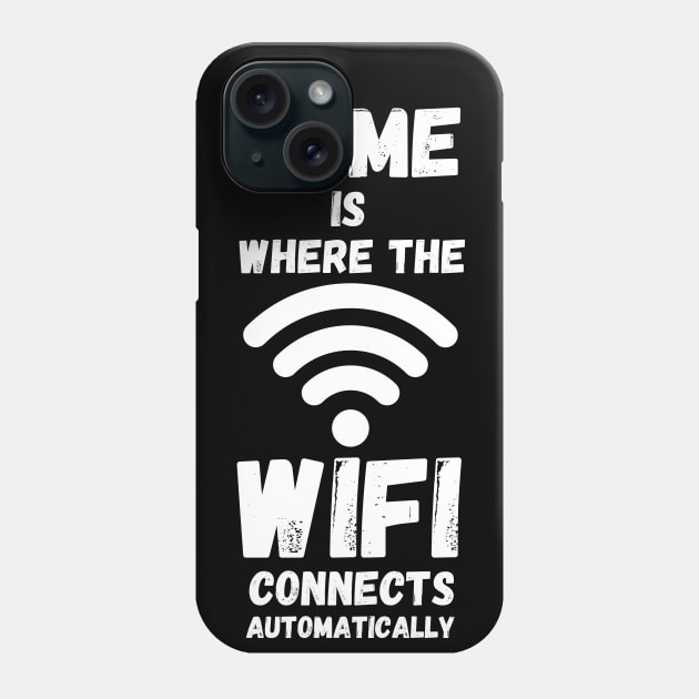 Home Is Where The WiFi Connects Automatically Phone Case by maxdax