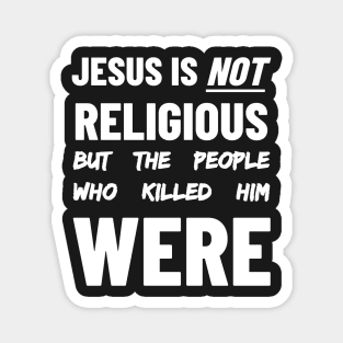 Jesus is Not Religious But The People Who Killed Him Were Magnet