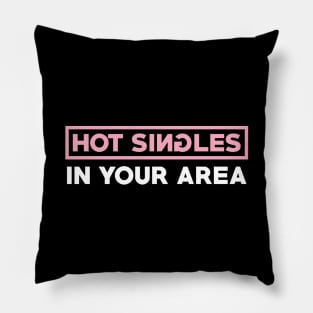 Hot Singles In Your Area Pillow