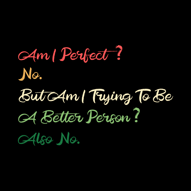 Am I Perfect? No. Funny by DesignDynasty 