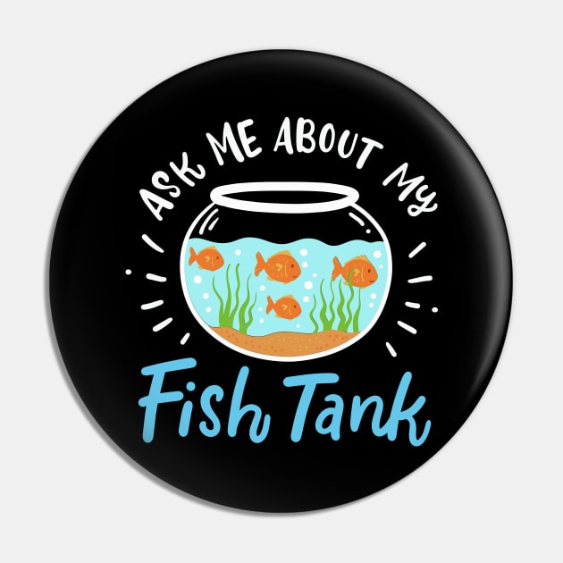 Ask Me About My Fish Tank Pin by maxcode