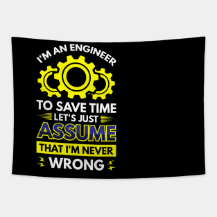 I'm An Engineer To Save Time Let's Just Assume That I'm Never Wrong Tapestry