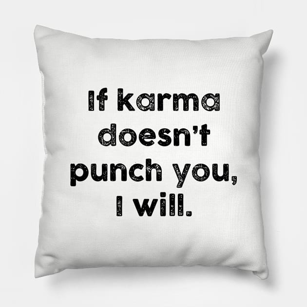 If Karma Doesnt Punch You I Will Funny Sarcastic - Light Version Pillow by Chiko&Molly