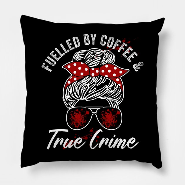 Fuelled By Coffee And True Crime Lover Pillow by Visual Vibes