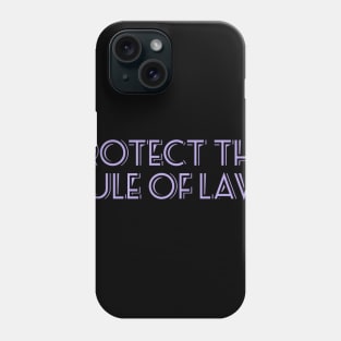 Protect the Rule of Law. Phone Case