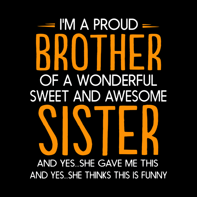 I'm Proud Brother Of A Wonderful Sweet And Awesome Sister by Buleskulls 