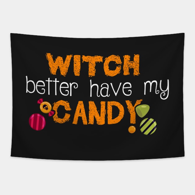 Witch better have my Candy Funny Halloween Design Tapestry by ghsp