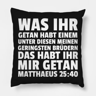 Matthew 25:40 German Least of These My Brethren Pillow