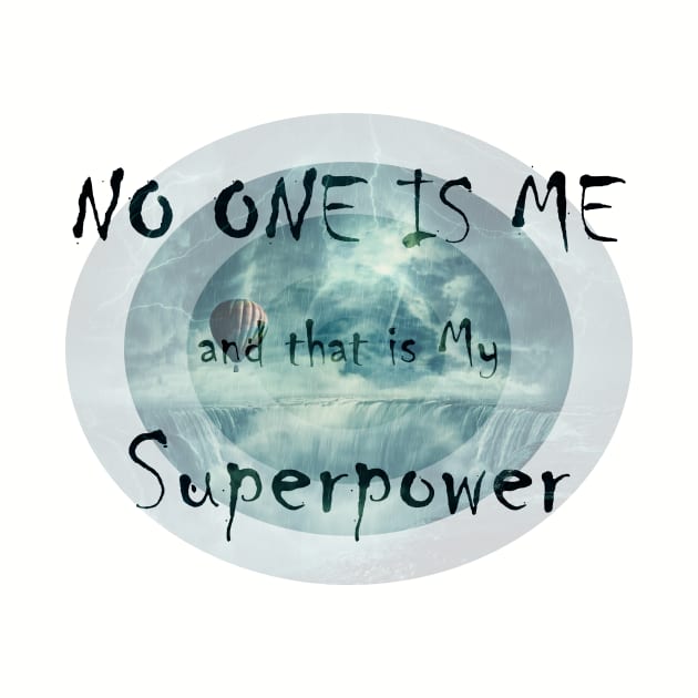 NO ONE IS ME and that is My Superpower by psychoshadow