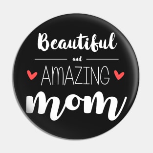 Beautiful & Amazing Mom - gift for mom (mother's day) Pin