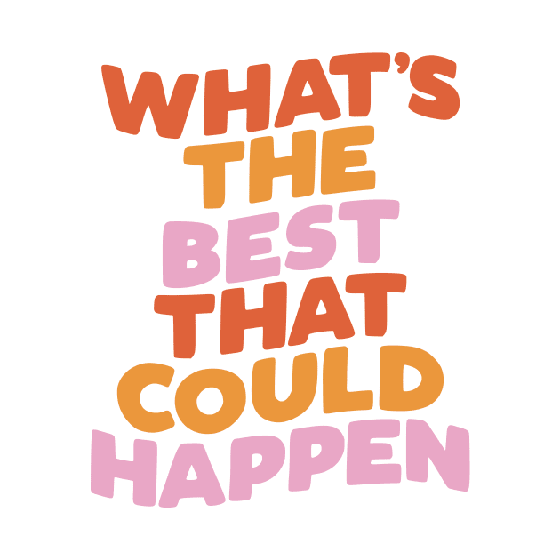 What's The Best That Could Happen by MotivatedType