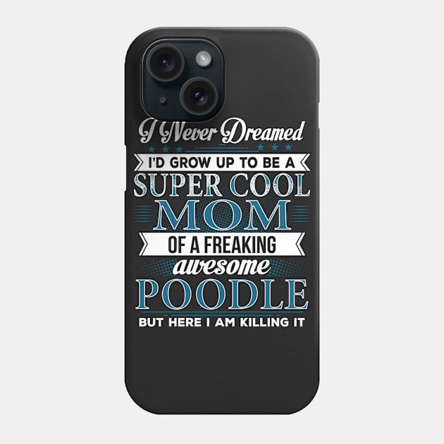 Super Cool Mom Of A Freaking Awesome Poodle Phone Case by Bestdesign