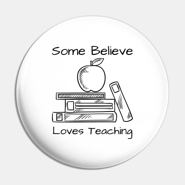 Some Believe Loves Teaching Pin by HobbyAndArt