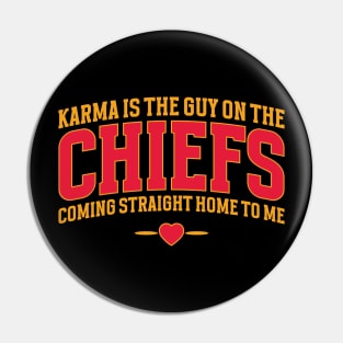 Karma Is The Guy On The Chiefs, Coming Straight Home To Me v2 Pin