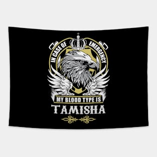 Tamisha Name T Shirt - In Case Of Emergency My Blood Type Is Tamisha Gift Item Tapestry