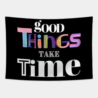 Good Things take time Tapestry