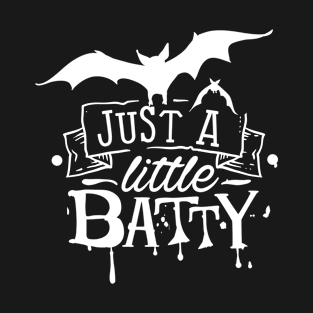 Just A Little Batty T-Shirt