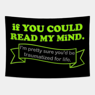 If You Could Read My Mind, I'm Pretty Sure You'd be Traumatized For Life, Funny Gift Idea For Him Her, Adult Humor, Funny Slogan, Tapestry